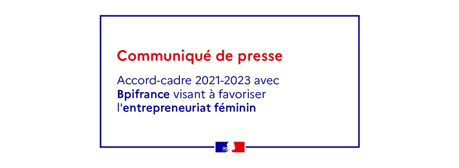 Accord-cadre 2021-2023 avec Bpifrance visant à favoriser l'entrepreneuriat féminin